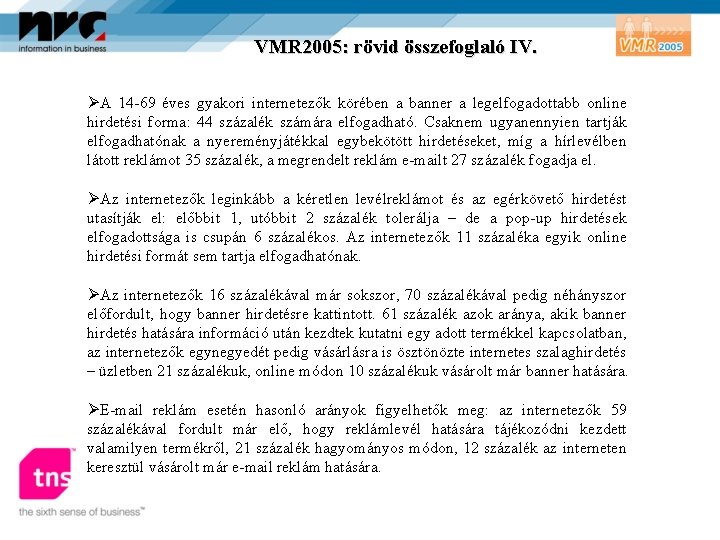 VMR 2005: rövid összefoglaló IV. ØA 14 -69 éves gyakori internetezők körében a banner
