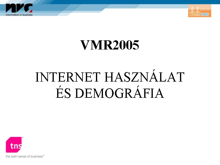 VMR 2005 INTERNET HASZNÁLAT ÉS DEMOGRÁFIA 