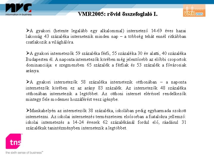 VMR 2005: rövid összefoglaló I. ØA gyakori (hetente legalább egy alkalommal) internetező 14 -69