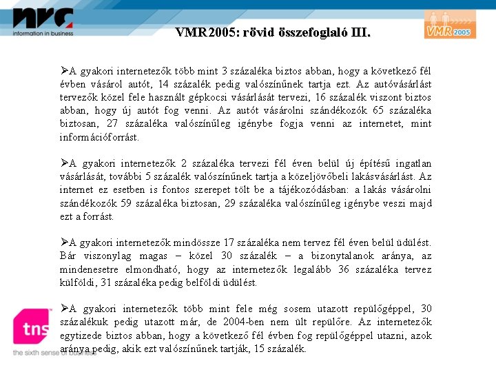 VMR 2005: rövid összefoglaló III. ØA gyakori internetezők több mint 3 százaléka biztos abban,