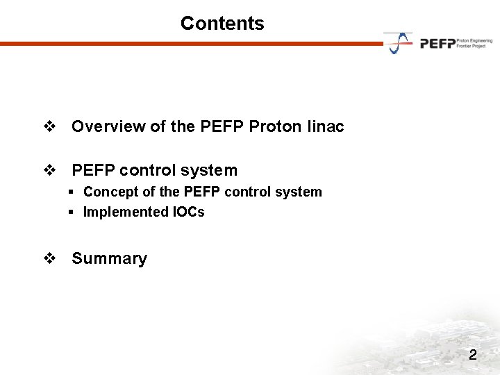 Contents v Overview of the PEFP Proton linac v PEFP control system § Concept