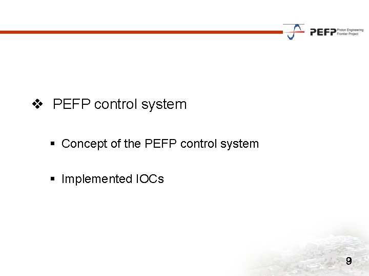 v PEFP control system § Concept of the PEFP control system § Implemented IOCs