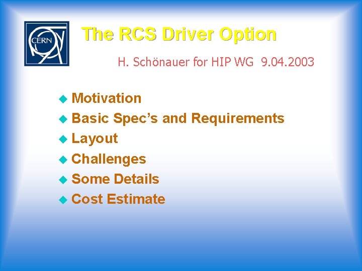 The RCS Driver Option H. Schönauer for HIP WG 9. 04. 2003 u Motivation