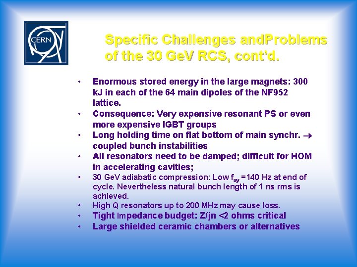 Specific Challenges and. Problems of the 30 Ge. V RCS, cont’d. • • Enormous