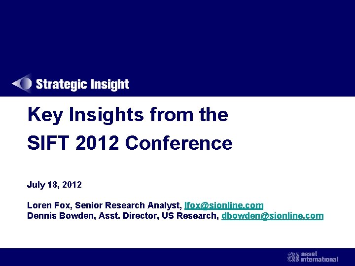 Key Insights from the SIFT 2012 Conference July 18, 2012 Loren Fox, Senior Research