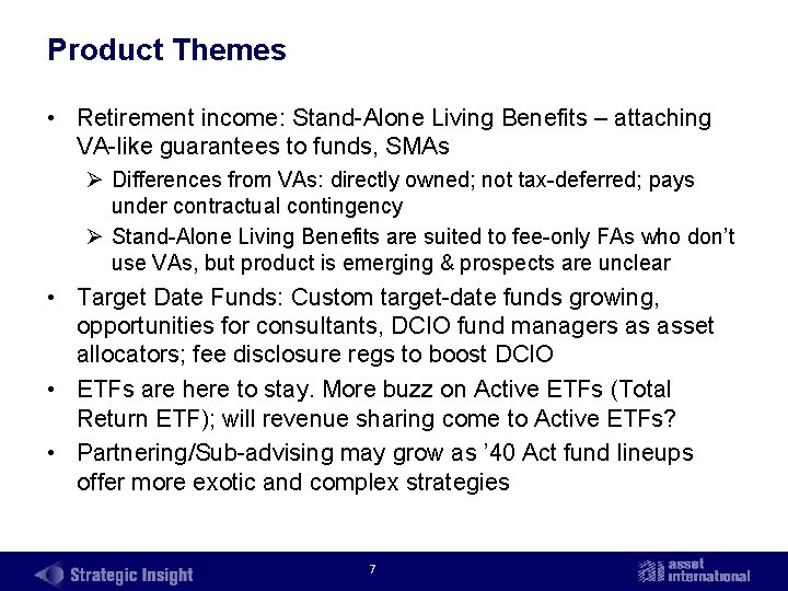 Product Themes • Retirement income: Stand Alone Living Benefits – attaching VA like guarantees