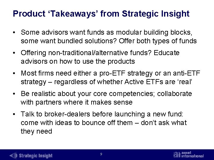 Product ‘Takeaways’ from Strategic Insight • Some advisors want funds as modular building blocks,