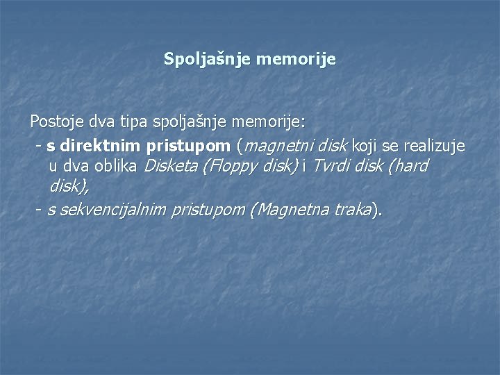 Spoljašnje memorije Postoje dva tipa spoljašnje memorije: - s direktnim pristupom (magnetni disk koji