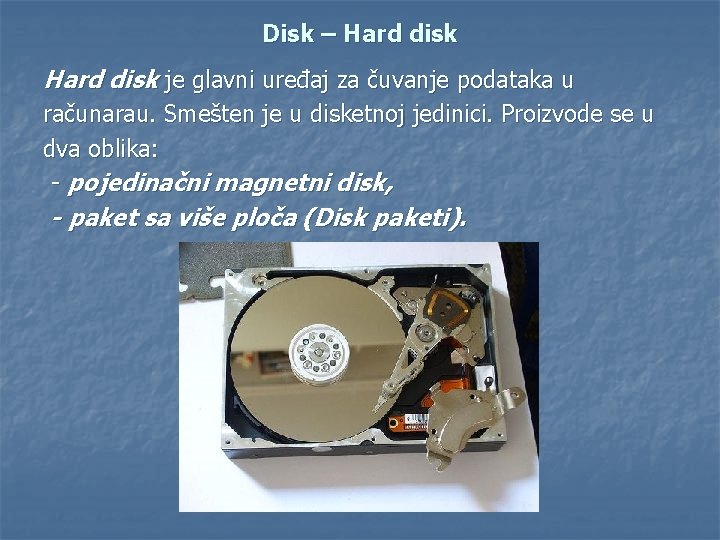 Disk – Hard disk je glavni uređaj za čuvanje podataka u računarau. Smešten je