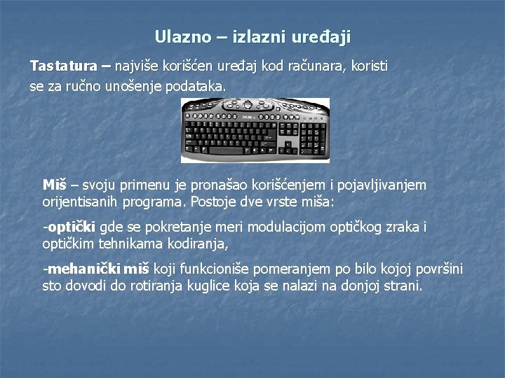 Ulazno – izlazni uređaji Tastatura – najviše korišćen uređaj kod računara, koristi se za