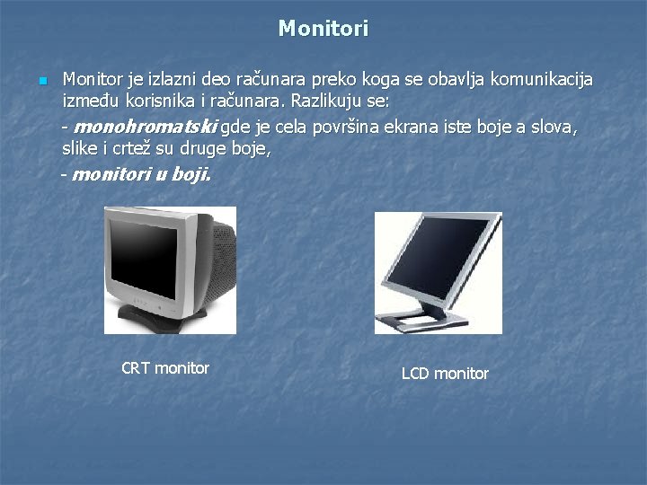 Monitori n Monitor je izlazni deo računara preko koga se obavlja komunikacija između korisnika