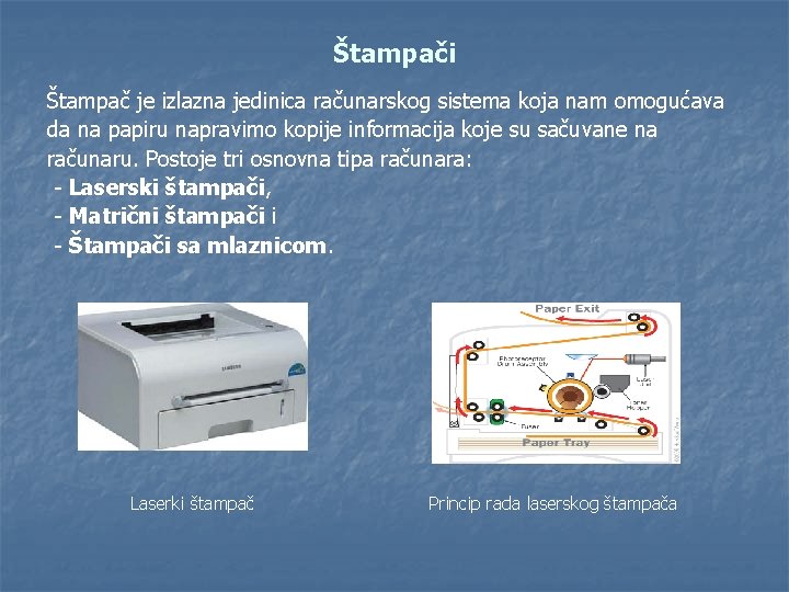 Štampači Štampač je izlazna jedinica računarskog sistema koja nam omogućava da na papiru napravimo