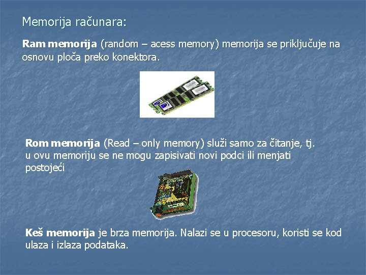 Memorija računara: Ram memorija (random – acess memory) memorija se priključuje na osnovu ploča