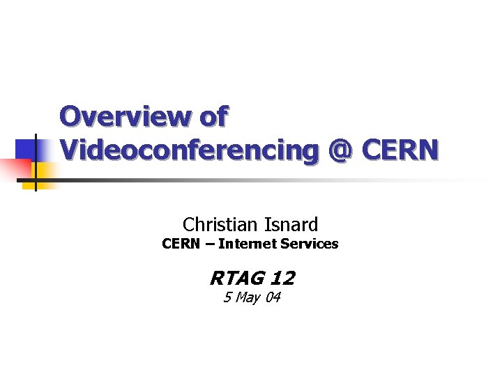 Overview of Videoconferencing @ CERN Christian Isnard CERN – Internet Services RTAG 12 5