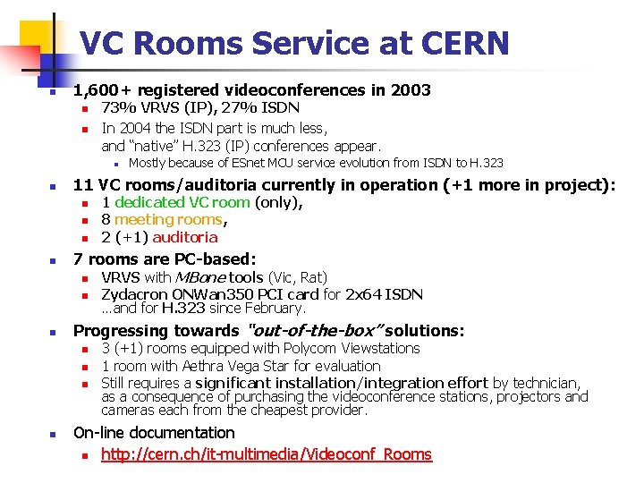 VC Rooms Service at CERN n 1, 600+ registered videoconferences in 2003 n n