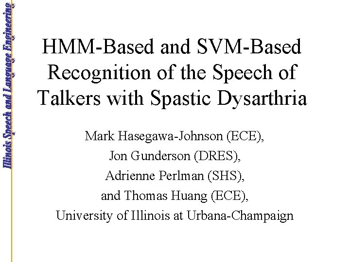 HMM-Based and SVM-Based Recognition of the Speech of Talkers with Spastic Dysarthria Mark Hasegawa-Johnson