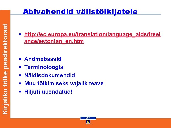 Kirjaliku tõlke peadirektoraat Abivahendid välistõlkijatele § http: //ec. europa. eu/translation/language_aids/freel ance/estonian_en. htm § § Kirjaliku tõlke peadirektoraat Abivahendid välistõlkijatele § http: //ec. europa. eu/translation/language_aids/freel ance/estonian_en. htm § §