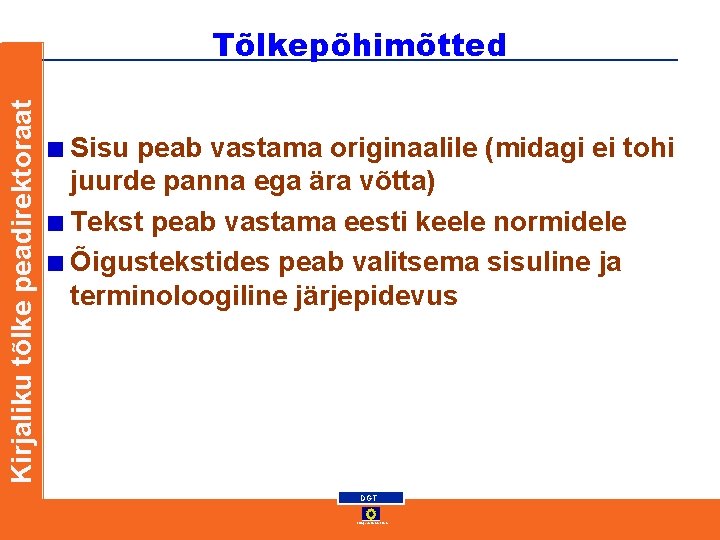 Kirjaliku tõlke peadirektoraat Tõlkepõhimõtted Sisu peab vastama originaalile (midagi ei tohi juurde panna ega Kirjaliku tõlke peadirektoraat Tõlkepõhimõtted Sisu peab vastama originaalile (midagi ei tohi juurde panna ega