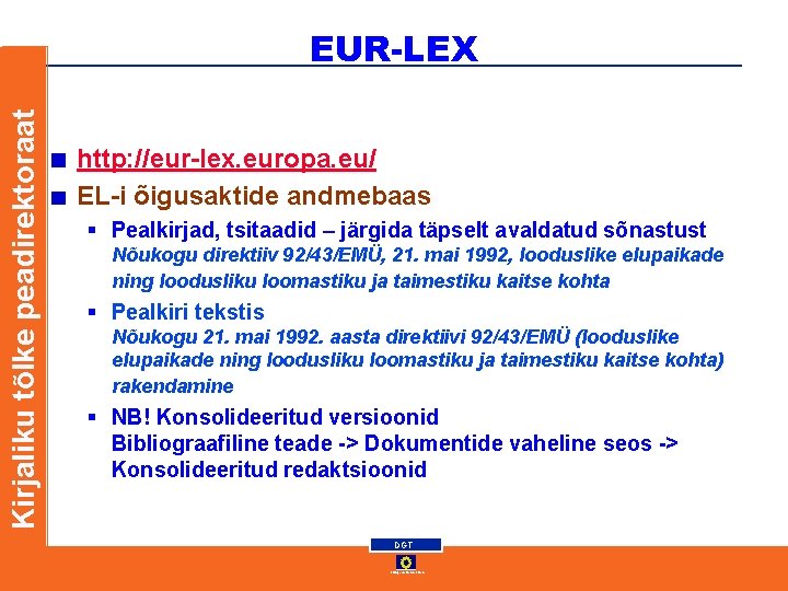 Kirjaliku tõlke peadirektoraat EUR-LEX http: //eur-lex. europa. eu/ EL-i õigusaktide andmebaas § Pealkirjad, tsitaadid Kirjaliku tõlke peadirektoraat EUR-LEX http: //eur-lex. europa. eu/ EL-i õigusaktide andmebaas § Pealkirjad, tsitaadid
