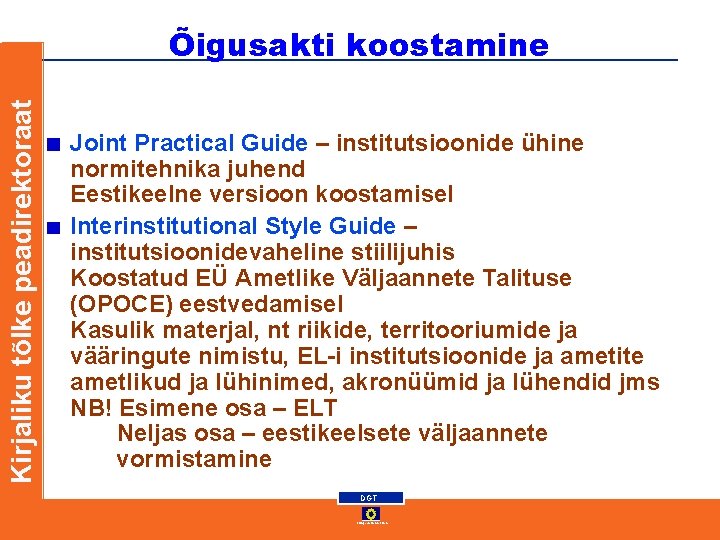 Kirjaliku tõlke peadirektoraat Õigusakti koostamine Joint Practical Guide – institutsioonide ühine normitehnika juhend Eestikeelne Kirjaliku tõlke peadirektoraat Õigusakti koostamine Joint Practical Guide – institutsioonide ühine normitehnika juhend Eestikeelne