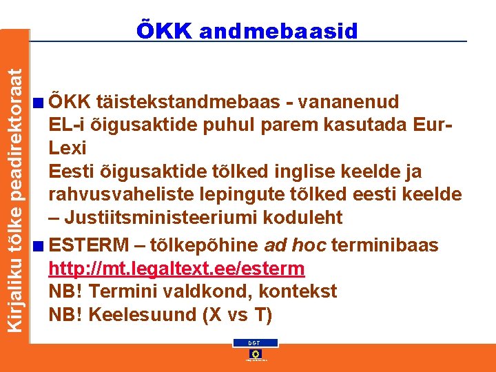Kirjaliku tõlke peadirektoraat ÕKK andmebaasid ÕKK täistekstandmebaas - vananenud EL-i õigusaktide puhul parem kasutada Kirjaliku tõlke peadirektoraat ÕKK andmebaasid ÕKK täistekstandmebaas - vananenud EL-i õigusaktide puhul parem kasutada