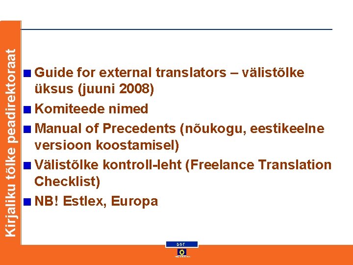 Kirjaliku tõlke peadirektoraat Guide for external translators – välistõlke üksus (juuni 2008) Komiteede nimed Kirjaliku tõlke peadirektoraat Guide for external translators – välistõlke üksus (juuni 2008) Komiteede nimed