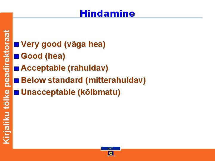 Kirjaliku tõlke peadirektoraat Hindamine Very good (väga hea) Good (hea) Acceptable (rahuldav) Below standard Kirjaliku tõlke peadirektoraat Hindamine Very good (väga hea) Good (hea) Acceptable (rahuldav) Below standard