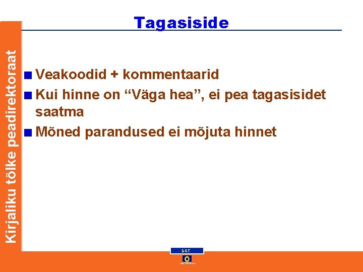Kirjaliku tõlke peadirektoraat Tagasiside Veakoodid + kommentaarid Kui hinne on “Väga hea”, ei pea Kirjaliku tõlke peadirektoraat Tagasiside Veakoodid + kommentaarid Kui hinne on “Väga hea”, ei pea