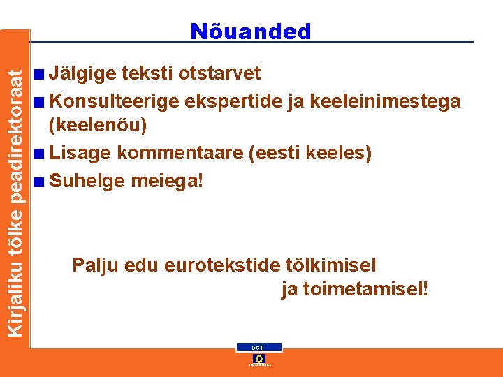 Kirjaliku tõlke peadirektoraat Nõuanded Jälgige teksti otstarvet Konsulteerige ekspertide ja keeleinimestega (keelenõu) Lisage kommentaare Kirjaliku tõlke peadirektoraat Nõuanded Jälgige teksti otstarvet Konsulteerige ekspertide ja keeleinimestega (keelenõu) Lisage kommentaare