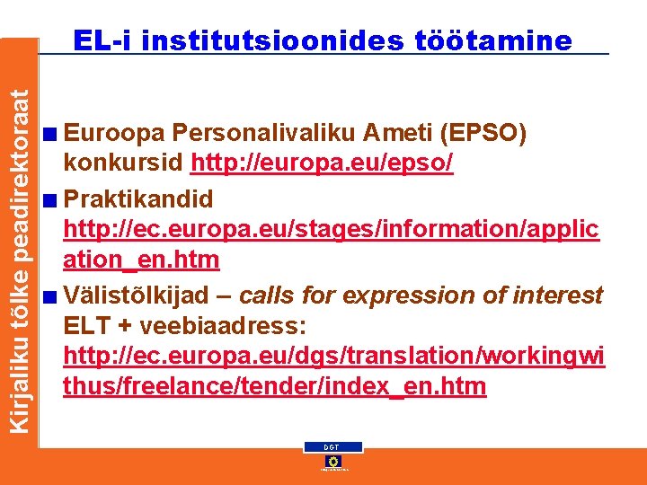 Kirjaliku tõlke peadirektoraat EL-i institutsioonides töötamine Euroopa Personalivaliku Ameti (EPSO) konkursid http: //europa. eu/epso/ Kirjaliku tõlke peadirektoraat EL-i institutsioonides töötamine Euroopa Personalivaliku Ameti (EPSO) konkursid http: //europa. eu/epso/