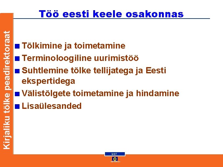 Kirjaliku tõlke peadirektoraat Töö eesti keele osakonnas Tõlkimine ja toimetamine Terminoloogiline uurimistöö Suhtlemine tõlke Kirjaliku tõlke peadirektoraat Töö eesti keele osakonnas Tõlkimine ja toimetamine Terminoloogiline uurimistöö Suhtlemine tõlke