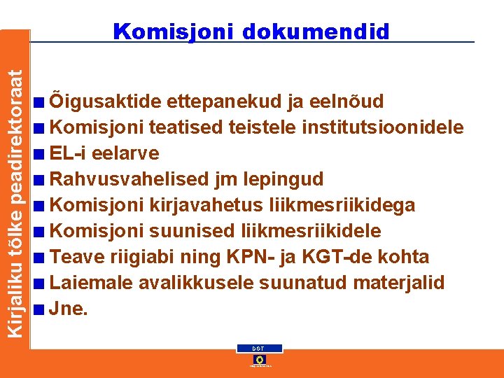 Kirjaliku tõlke peadirektoraat Komisjoni dokumendid Õigusaktide ettepanekud ja eelnõud Komisjoni teatised teistele institutsioonidele EL-i Kirjaliku tõlke peadirektoraat Komisjoni dokumendid Õigusaktide ettepanekud ja eelnõud Komisjoni teatised teistele institutsioonidele EL-i