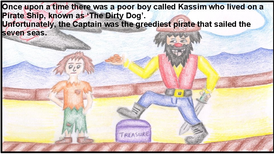 Once upon a time there was a poor boy called Kassim who lived on