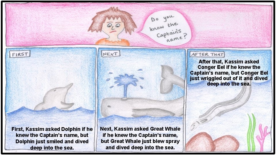 After that, Kassim asked Conger Eel if he knew the Captain’s name, but Conger