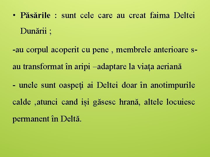  • Păsările : sunt cele care au creat faima Deltei Dunării ; -au