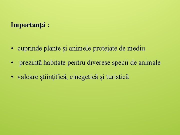 Importanță : • cuprinde plante și animele protejate de mediu • prezintă habitate pentru