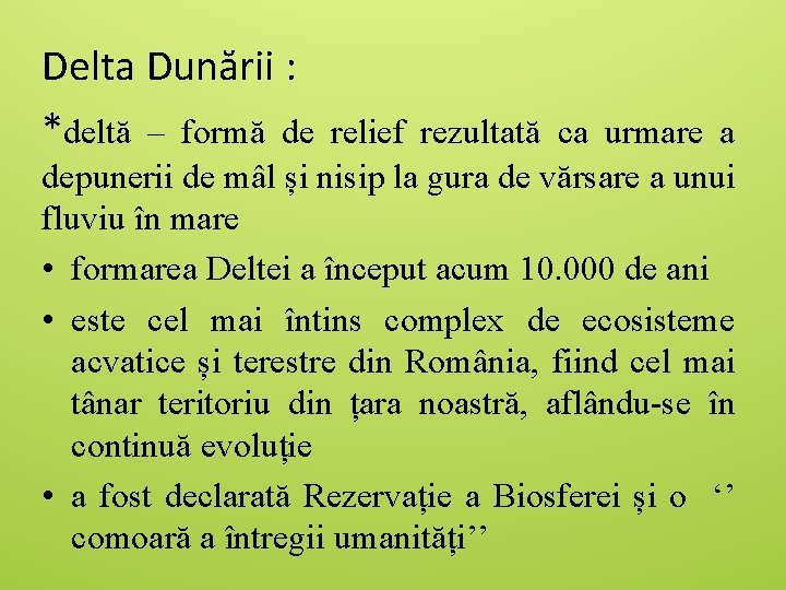 Delta Dunării : *deltă – formă de relief rezultată ca urmare a depunerii de