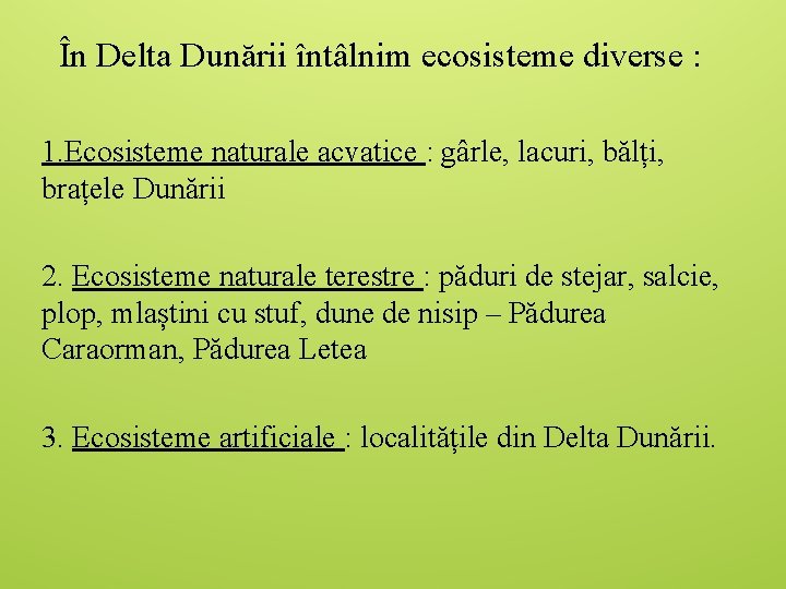 În Delta Dunării întâlnim ecosisteme diverse : 1. Ecosisteme naturale acvatice : gârle, lacuri,