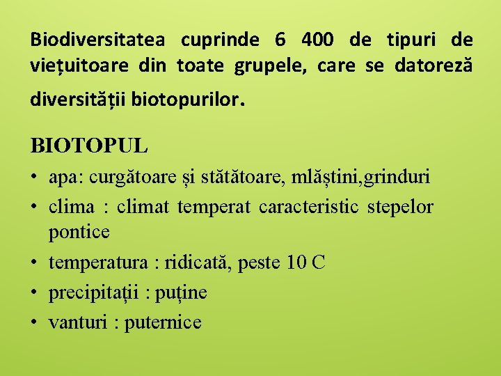 Biodiversitatea cuprinde 6 400 de tipuri de viețuitoare din toate grupele, care se datoreză