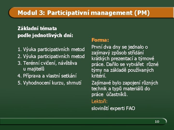 Modul 3: Participativní management (PM) Základní témata podle jednotlivých dní: 1. Výuka participativních metod