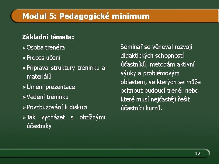 Modul 5: Pedagogické minimum Základní témata: Ø Osoba trenéra Ø Proces učení Ø Příprava