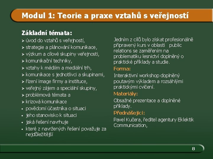 Modul 1: Teorie a praxe vztahů s veřejností Základní témata: úvod do vztahů s