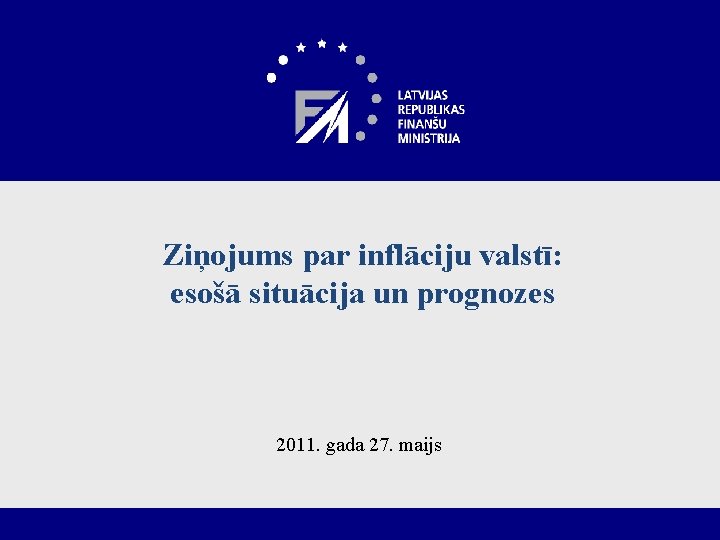 Ziņojums par inflāciju valstī: esošā situācija un prognozes 2011. gada 27. maijs 