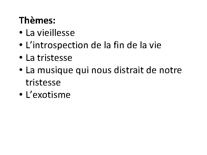 Thèmes: • La vieillesse • L’introspection de la fin de la vie • La