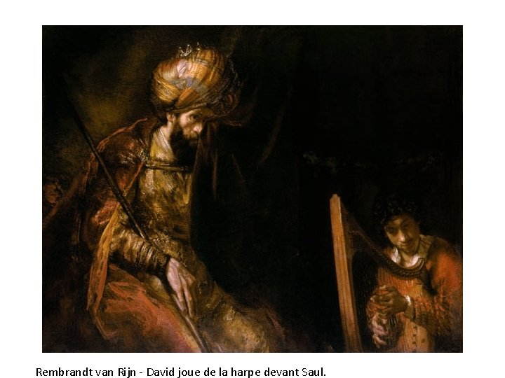 Rembrandt van Rijn - David joue de la harpe devant Saul. 