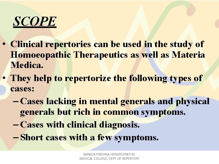 SCOPE • Clinical repertories can be used in the study of Homoeopathic Therapeutics as