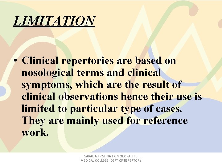 LIMITATION • Clinical repertories are based on nosological terms and clinical symptoms, which are