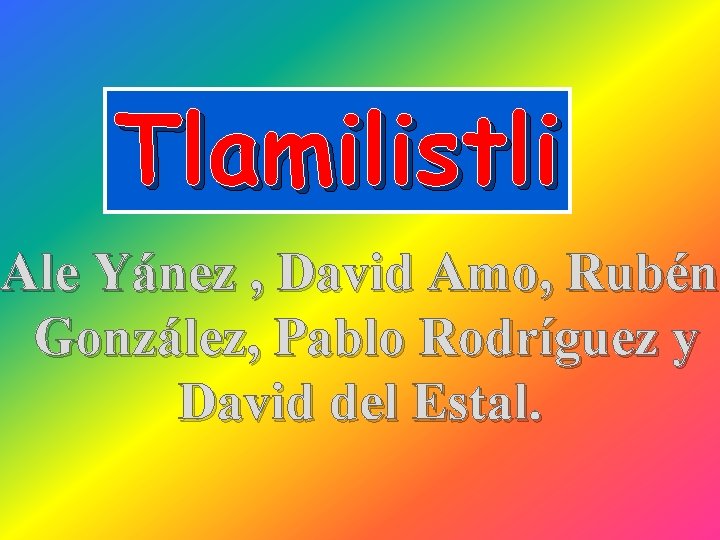 Tlamilistli Ale Yánez , David Amo, Rubén González, Pablo Rodríguez y David del Estal.