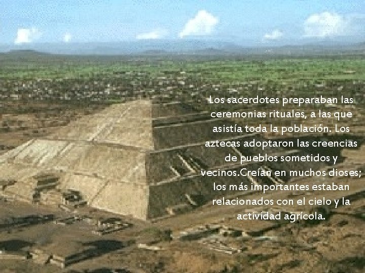 Los sacerdotes preparaban las ceremonias rituales, a las que asistía toda la población. Los