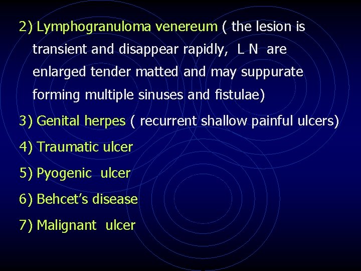 2) Lymphogranuloma venereum ( the lesion is transient and disappear rapidly, L N are